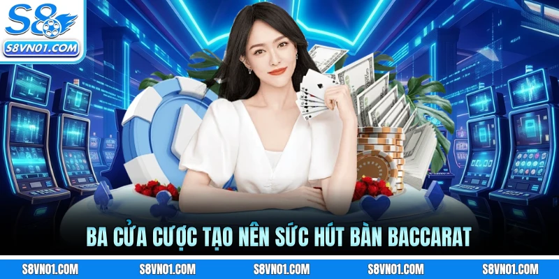 Ba cửa cược tạo nên sức hút bàn Baccarat