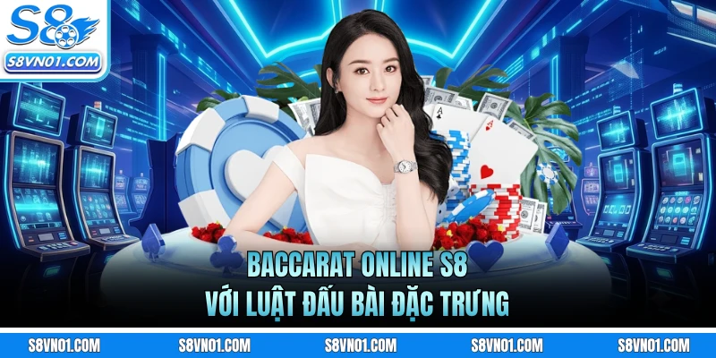 Baccarat online S8 với luật đấu bài đặc trưng