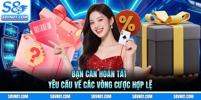 Bạn cần hoàn tất yêu cầu về các vòng cược hợp lệ