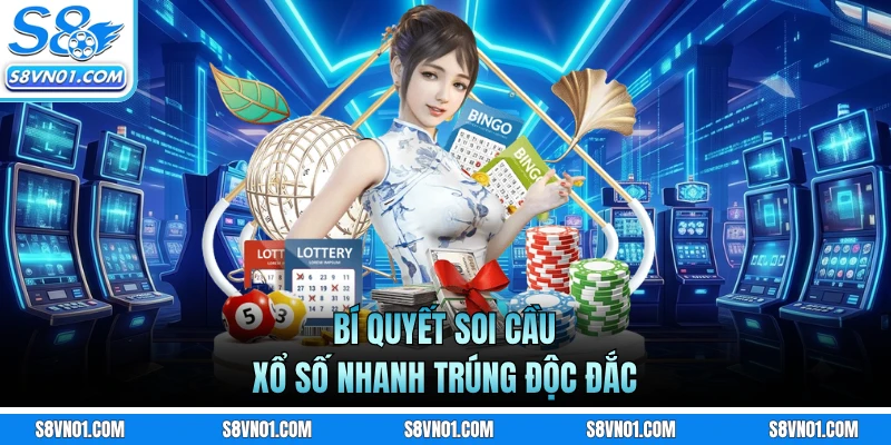 Bí quyết soi cầu xổ số nhanh trúng độc đắc