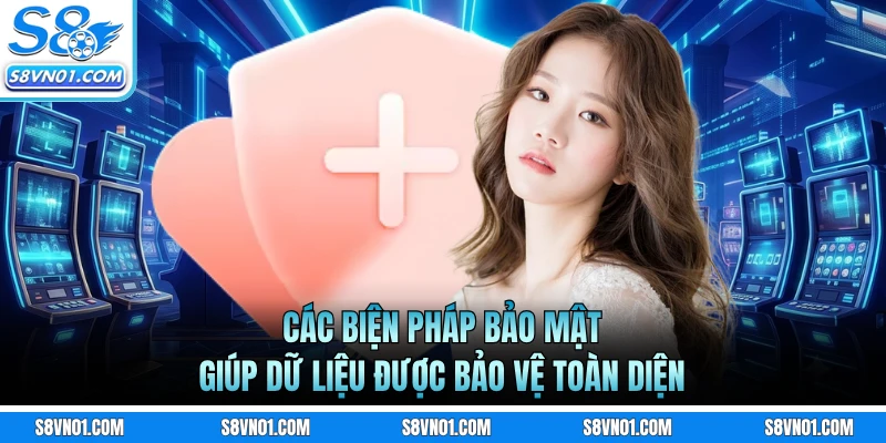 Các biện pháp bảo mật giúp dữ liệu được bảo vệ toàn diện