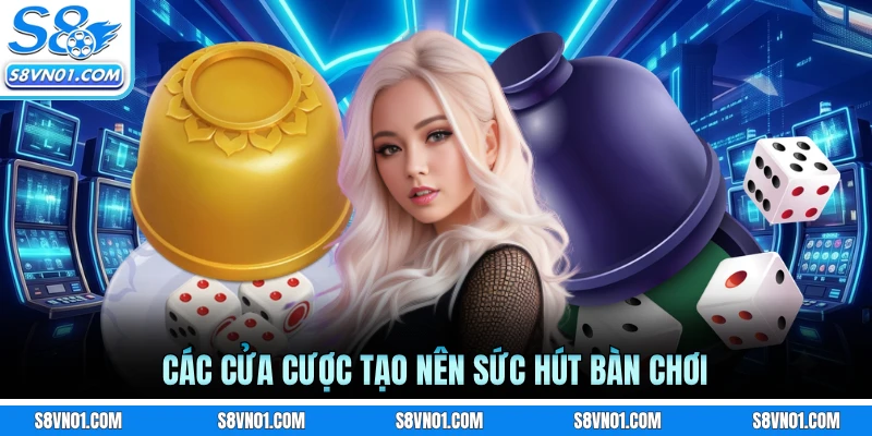 Các cửa cược tạo nên sức hút bàn chơi