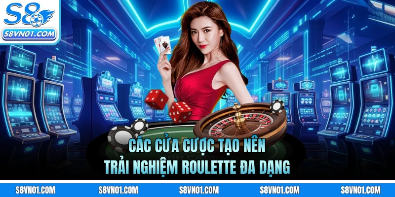 Các cửa cược tạo nên trải nghiệm roulette đa dạng
