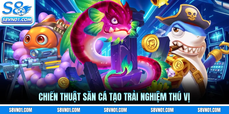 Chiến thuật săn cá tạo trải nghiệm thú vị