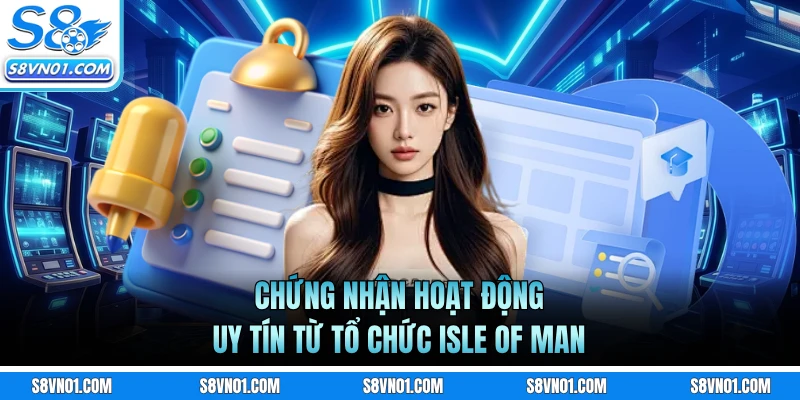 Chứng nhận hoạt động uy tín từ tổ chức Isle of Man