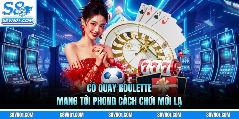 Cò quay Roulette mang tới phong cách chơi mới lạ