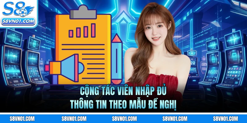 Cộng tác viên nhập đủ thông tin theo mẫu đề nghị