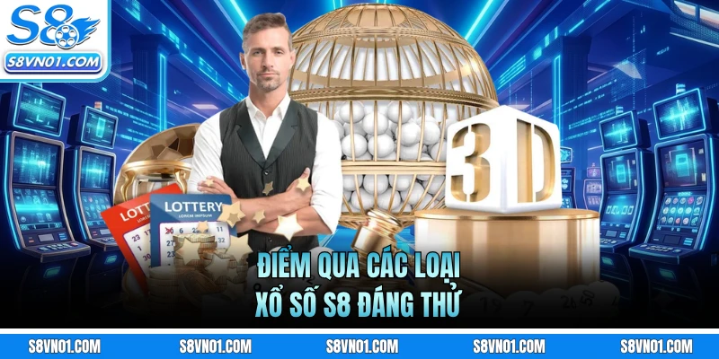 Điểm qua các loại xổ số S8 đáng thử