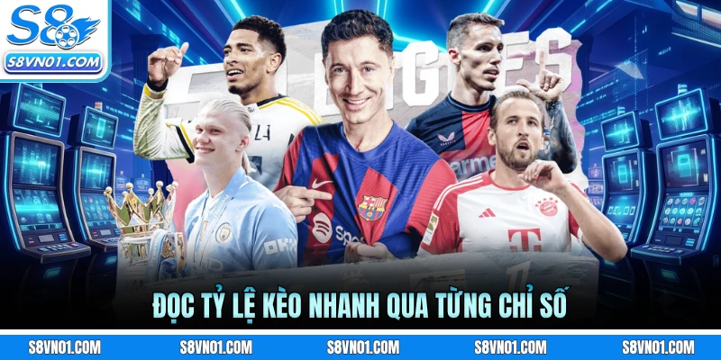Đọc tỷ lệ kèo nhanh qua từng chỉ số
