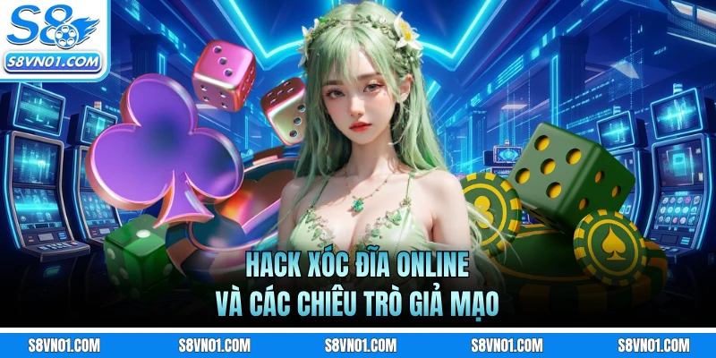 Hack xóc đĩa online và các chiêu trò giả mạo