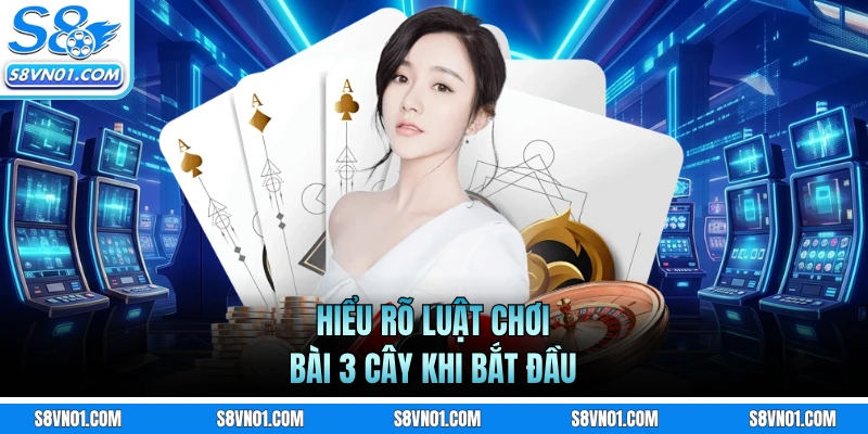 Hiểu rõ luật chơi bài 3 cây khi bắt đầu