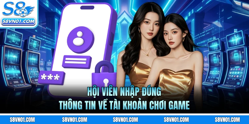 Hội viên nhập đúng thông tin về tài khoản chơi game