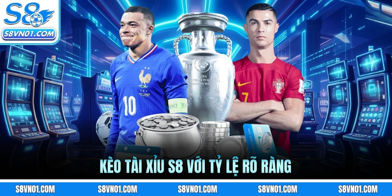 Kèo tài xỉu S8 với tỷ lệ rõ ràng