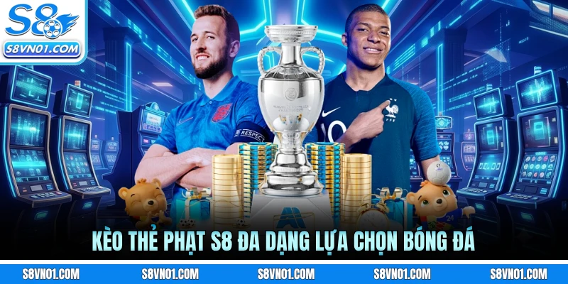 Kèo thẻ phạt S8 đa dạng lựa chọn bóng đá