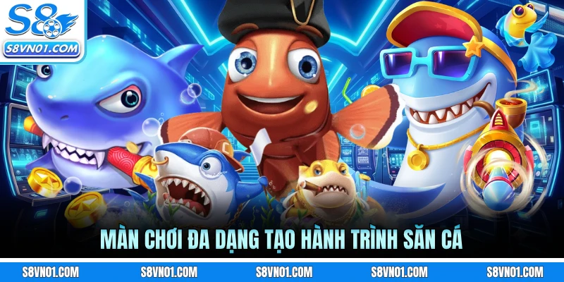 Màn chơi đa dạng tạo hành trình săn cá