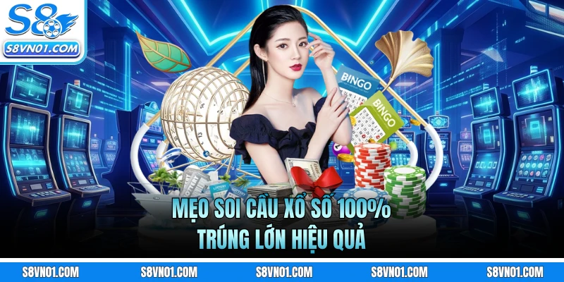 Mẹo soi cầu xổ số 100% trúng lớn hiệu quả
