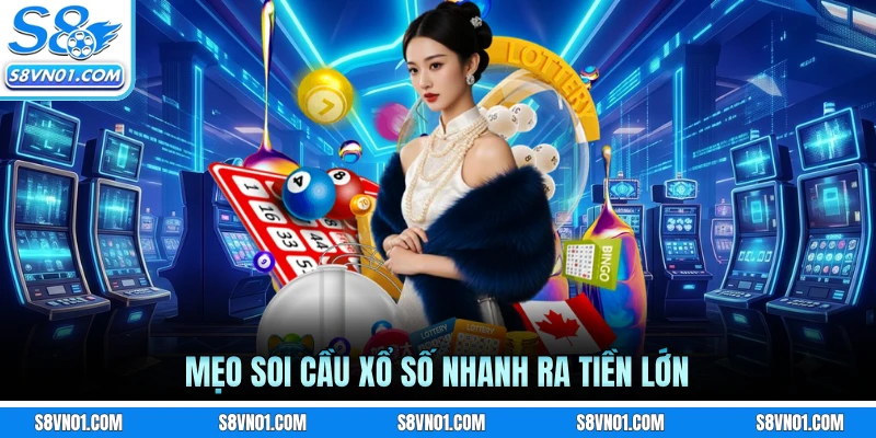 Mẹo soi cầu xổ số nhanh ra tiền lớn