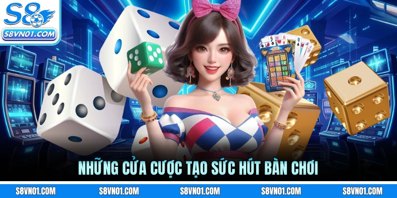 Những cửa cược tạo sức hút bàn chơi