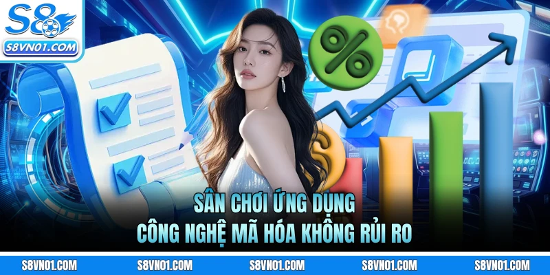Sân chơi ứng dụng công nghệ mã hóa không rủi ro