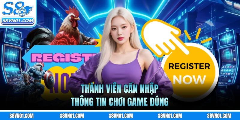 Thành viên cần nhập thông tin chơi game đúng