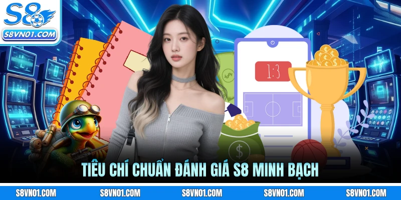 Tiêu chí chuẩn đánh giá S8 minh bạch