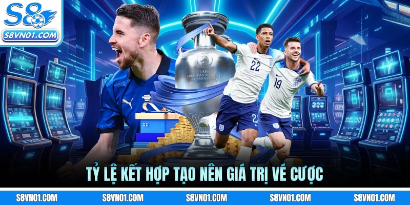 Tỷ lệ kết hợp tạo nên giá trị vé cược